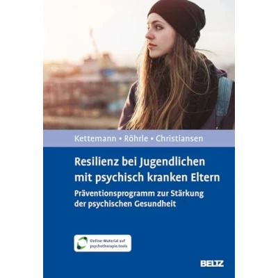 Abbildung von Resilienz bei Jugendlichen Mit psychisch kranken Eltern: Präventionsprogramm zur Stärkung der psychischen Gesundheit. Online Material