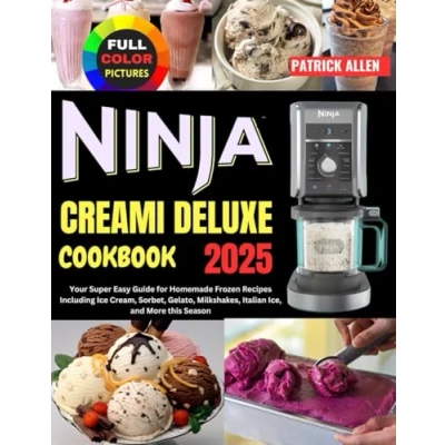 Abbildung von Ninja Creami Deluxe Cookbook 2025: Your Super Easy Guide for Homemade Frozen Recipes Including Ice Cream, Sorbet, Gelato, Milkshakes, Italian Ice, and More this Season