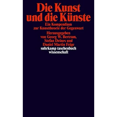 Abbildung von die Kunst und Künste: Ein Kompendium zur Kunsttheorie der Gegenwart (suhrkamp taschenbuch wissenschaft)