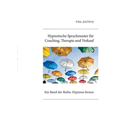 Abbildung von Hypnotische Sprachmuster für Coaching, Therapie und Verkauf: Ein Band der Reihe: Hypnose lernen