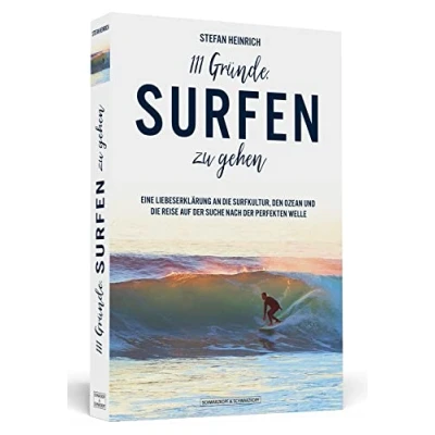 Abbildung von 111 Gründe, surfen zu gehen: Eine Liebeserklärung an die Surfkultur, den Ozean und Reise auf der Suche nach perfekten Welle