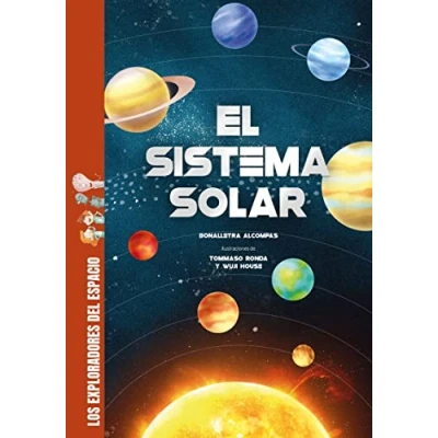 Abbildung von el sistema solar: Descubre todos los secretos y muchísimas curiosidades sobre planetas, la Luna, Sol (Los exploradores del espacio)