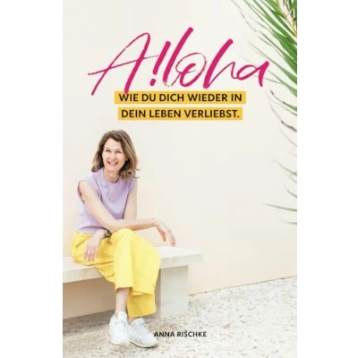 Abbildung von Aloha!: Wie du dich wieder in dein Leben verliebst.