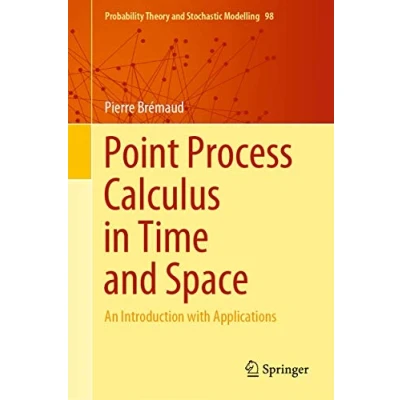 Abbildung von Point Process Calculus in Time and Space: An Introduction with Applications (Probability Theory Stochastic Modelling, 98, Band 98)