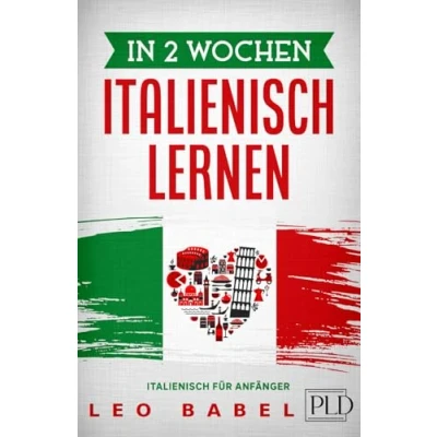 Abbildung von In 2 Wochen Italienisch lernen für Anfänger: schnell und einfach den Alltag Reisen. Grammatik, die wichtigsten Vokabeln, Aussprache, Übungen &amp; mehr spielerisch