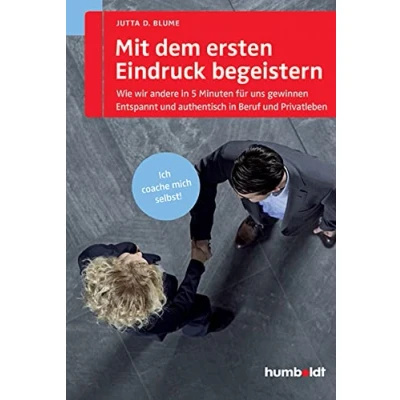 Abbildung von Mit dem ersten Eindruck begeistern: Wie wir andere in 5 Minuten für uns gewinnen. Entspannt und authentisch Beruf Privatleben. Ich coache mich ... (humboldt Psychologie &amp; Lebensgestaltung)