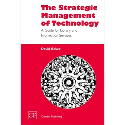Abbildung von The Strategic Management of Technology: A Guide for Library and Information Services (Chandos Professional Series)
