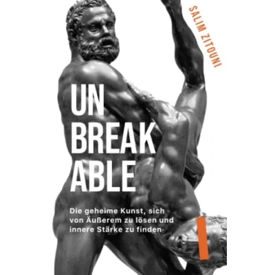 Abbildung von UNBREAKABLE: Die geheime Kunst, sich von Äußerem zu lösen und innere Stärke finden