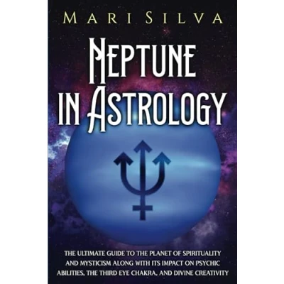 Abbildung von Neptune in Astrology: the Ultimate Guide to Planet of Spirituality and Mysticism along with Its Impact on Psychic Abilities, Third Eye Chakra, Divine Creativity (Planets Astrology)