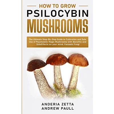 Abbildung von How to Grow Psilocybin Mushrooms: A Practical and Essential Guide on the Knowledge Safe Use of Mushrooms, their Main Effects them at Home