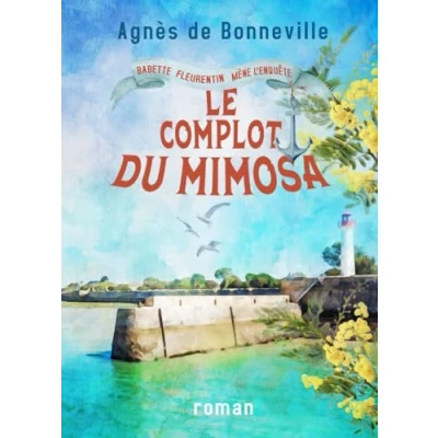 Abbildung von Le complot du mimosa: cosy mystery à l&#039;Oléronaise (Babette Fleurentin mène l&#039;enquête, Band 2)