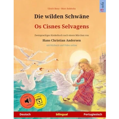 Abbildung von Die wilden Schwäne Os Cisnes Selvagens. Zweisprachiges Kinderbuch nach einem Märchen von Hans Christian Andersen (Deutsch Portugiesisch)