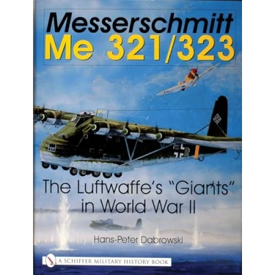 Abbildung von Messerschmitt Me 321/323: The Luftwaffe&#039;s &quot;giants&quot; in World War II (Schiffer Military History)