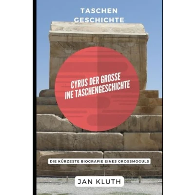 Abbildung von Cyrus der Große: Eine Taschengeschichte: Die Kürzeste Biografie eines Großmoguls