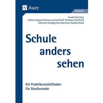 Abbildung von Schule anders sehen: Ein Praktikumsleitfaden für Studierende (Alle Klassenstufen)