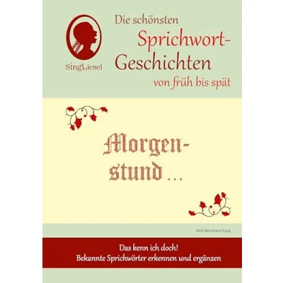 Abbildung von Morgenstund hat Gold im Mund, Die schönsten Sprichwort Geschichten von früh bis spät für Menschen mit Demenz (SingLiesel Geschichten): Das ... Bekannte Sprichwörter erkennen und ergänzen