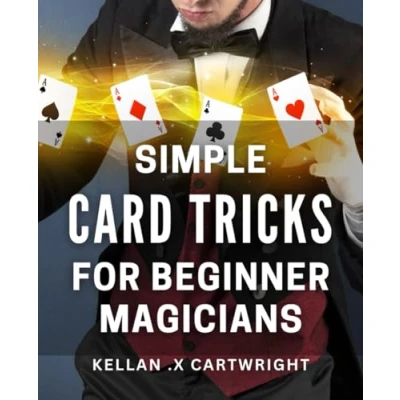 Abbildung von Simple Card Tricks for Beginner Magicians: Unleash Your Inner Magician with Easy to Learn