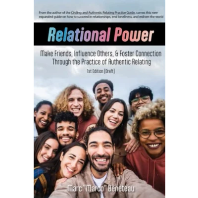 Abbildung von Relational Power: Win Friends, Influence Others, and End Loneliness Through the Practice of Authentic Relating