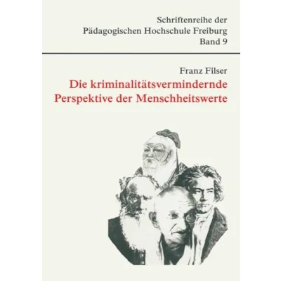 Abbildung von Die kriminalitätsvermindernde Perspektive der Menschheitswerte (Schriftenreihe Pädagogischen Hochschule Freiburg)