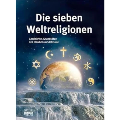 Abbildung von Die sieben Weltreligionen: Geschichte, Grundsätze des Glaubens und Rituale