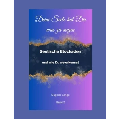 Abbildung von Deine Seele hat Dir was zu sagen: Seelische Blockaden und wie Du sie erkennst