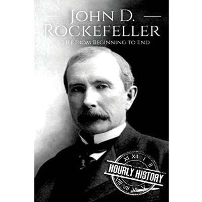 Abbildung von John D. Rockefeller: A Life From Beginning to End (Biographies of Business Leaders, Band 4)