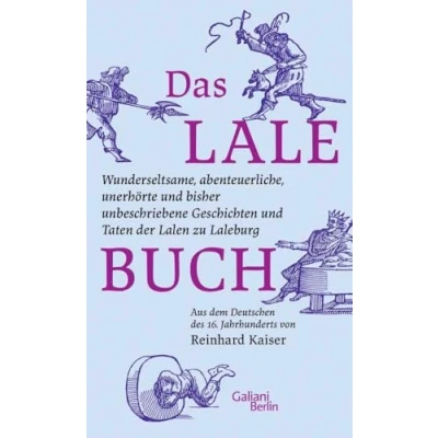 Abbildung von Das Lalebuch: Wunderseltsame, abenteuerliche, unerhörte und bisher unbeschriebene Geschichten Taten der Lalen zu Laleburg. Aus dem Deutschen des 16. Jahrhunderts von Reinhard Kaiser