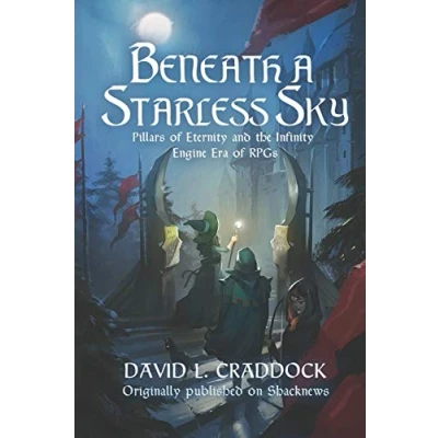 Abbildung von Beneath a Starless Sky: Pillars of Eternity and the Infinity Engine Era RPGs (Shacknews Long Reads, Band 1)