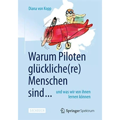 Abbildung von Warum Piloten glückliche(re) Menschen sind ...: und was wir von ihnen lernen können