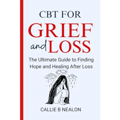 Abbildung von CBT for Grief and Loss: The Ultimate Guide to Finding Hope Healing After Loss