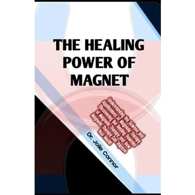 Abbildung von the Healing Power of Magnet: Understanding Science and Applications Magnetic Therapy, Discovering Potential Therapy How Can Improve Your Health