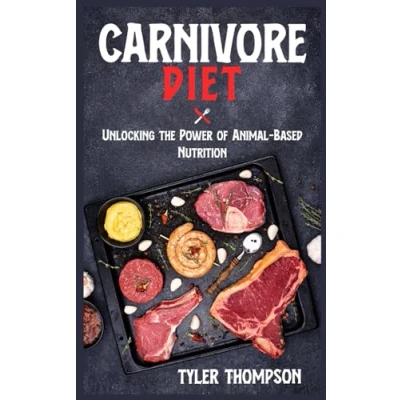 Abbildung von Carnivore Diet: Unlocking The Power of Animal Based Nutrition