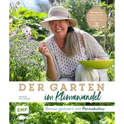 Abbildung von Der Garten im Klimawandel Besser gärtnern mit Permakultur: Klimagerecht anbauen, Boden schützen und Vielfalt erhalten