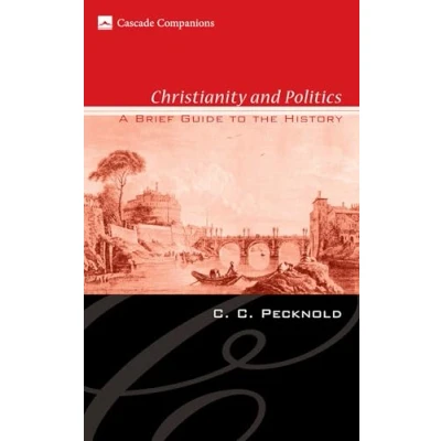 Abbildung von Christianity and Politics: A Brief Guide to the History (Cascade Companions, Band 12)