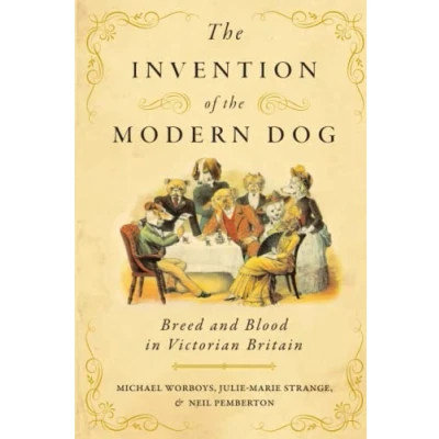 Abbildung von the Invention of Modern Dog: Breed and Blood in Victorian Britain (Animals, History, Culture)