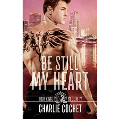 Abbildung von Be Still My Heart: Four Kings Security Book Two