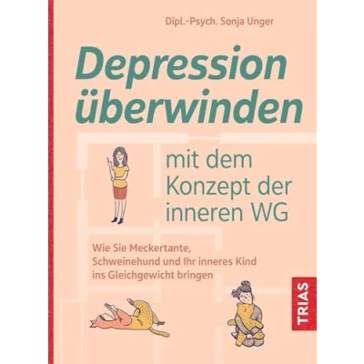 Abbildung von Depression überwinden mit dem Konzept der inneren WG: Wie Sie Meckertante, Schweinehund und Ihr inneres Kind ins Gleichgewicht bringen