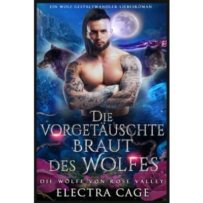 Abbildung von Die vorgetäuschte Braut des Wolfes: Ein Wolf Gestaltwandler Liebesroman (Die Wölfe von Rose Valley, Band 6)