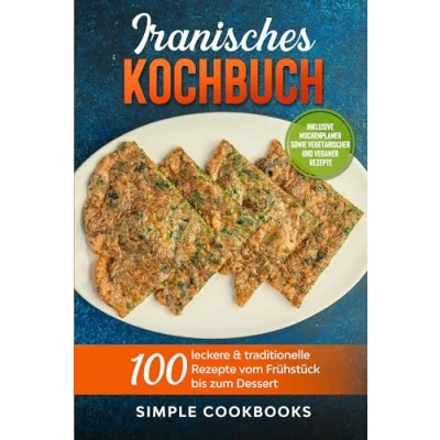 Abbildung von Iranisches Kochbuch: 100 leckere &amp; traditionelle Rezepte vom Frühstück bis zum Dessert Inklusive Wochenplaner sowie vegetarischer und veganer