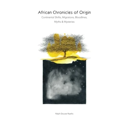 Abbildung von African Chronicles of Origin: Continental Shifts, Migrations, Bloodlines, Myths &amp; Mysteries