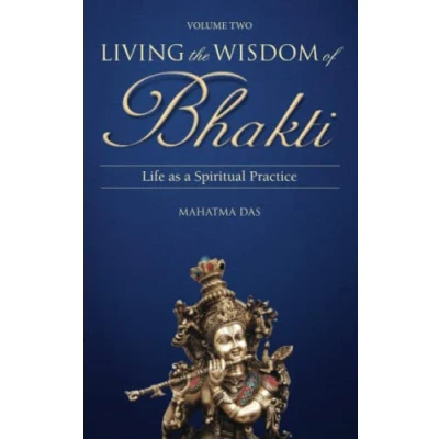 Abbildung von Living the Wisdom of Bhakti Vol. II: Life as a Spiritual Practice