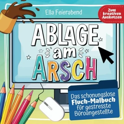 Abbildung von Ablage am Arsch: Das schonungslose Fluch Malbuch für Büroangestellte lustige Kollegen Geschenk