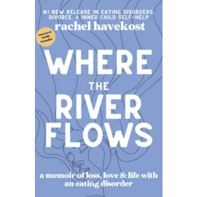 Abbildung von Where the River Flows: A Memoir of Loss, Love, &amp; Life With an Eating Disorder