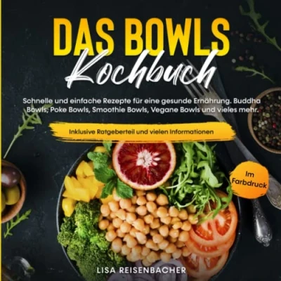 Abbildung von Bowls Kochbuch: Schnelle und einfache Rezepte für eine gesunde Ernährung. Buddha Bowls, Poke Smoothie Vegane vieles mehr. (Gesunde Ernährung leicht gemacht)