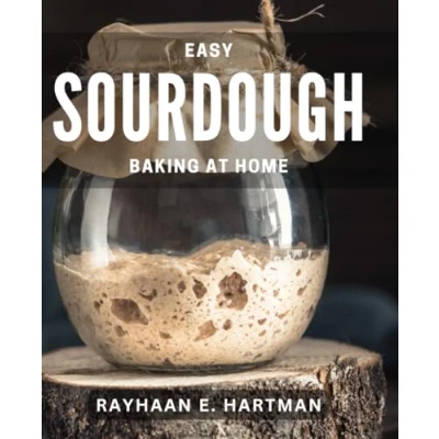 Abbildung von Easy Sourdough Baking at Home: Simple Guide to Homemade Bread for Beginners