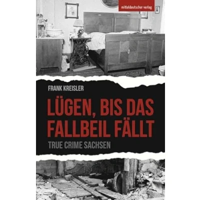 Abbildung von Lügen, bis das Fallbeil fällt: True Crime Sachsen