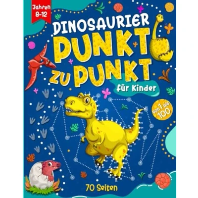 Abbildung von Dinosaurier Punkt zu Buch für Kinder von 8 12 Jahren: Das Dino Malbuch, Aktivitätsbuch zum Verbinden der Zahlen 1 bis 100, Zeichnen, ... tolles Jungen und Mädchen Jahren