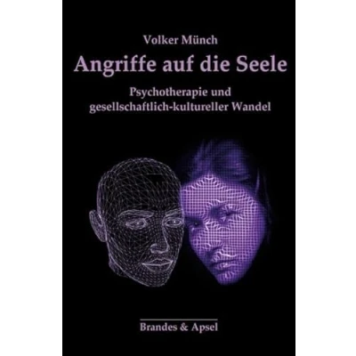 Abbildung von Angriffe auf die Seele: Psychotherapie und gesellschaftlich kultureller Wandel