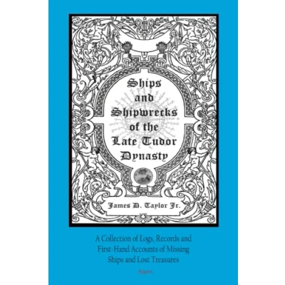 Abbildung von Ships and Shipwrecks of the Late Tudor Dynasty: A Collection Logs, Records First hand Accounts Missing Lost Treasures