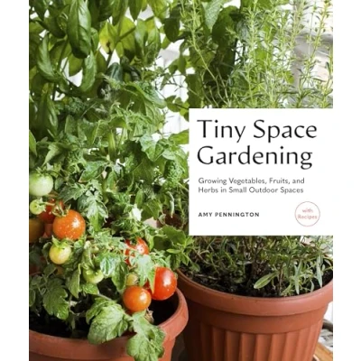 Abbildung von Tiny Space Gardening: Growing Vegetables, Fruits, and Herbs in Small Outdoor Spaces (with Recipes)